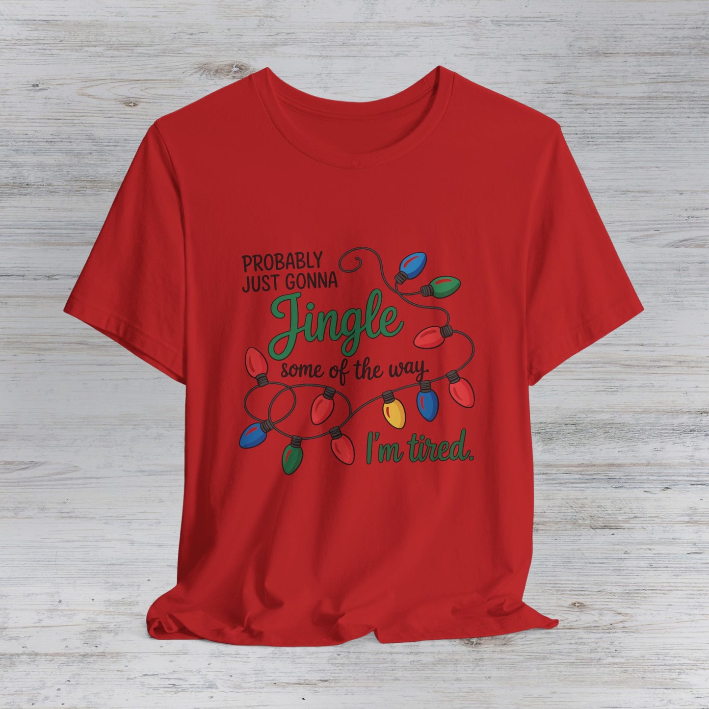 Jingle Some of the Way I'm Tired T-Shirt | Christmas Lights Tee