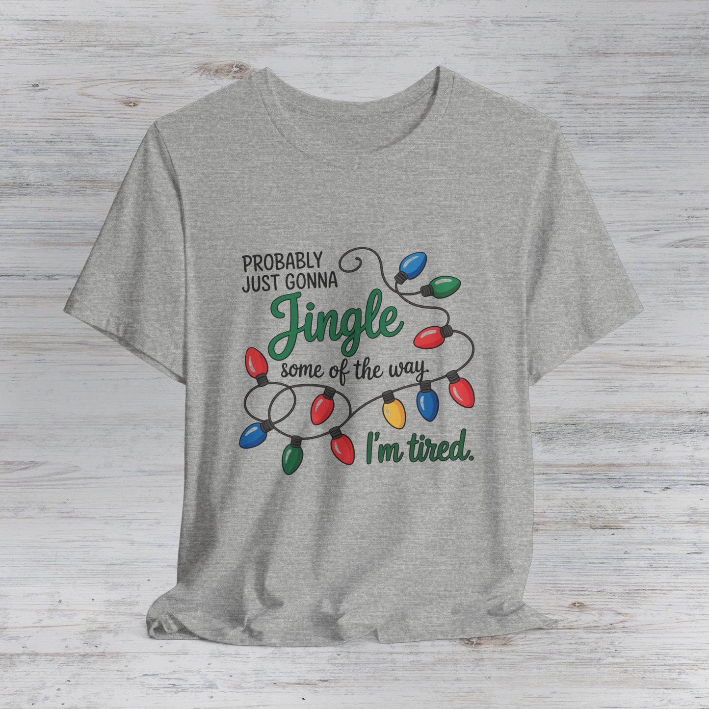 Jingle Some of the Way I'm Tired T-Shirt | Christmas Lights Tee