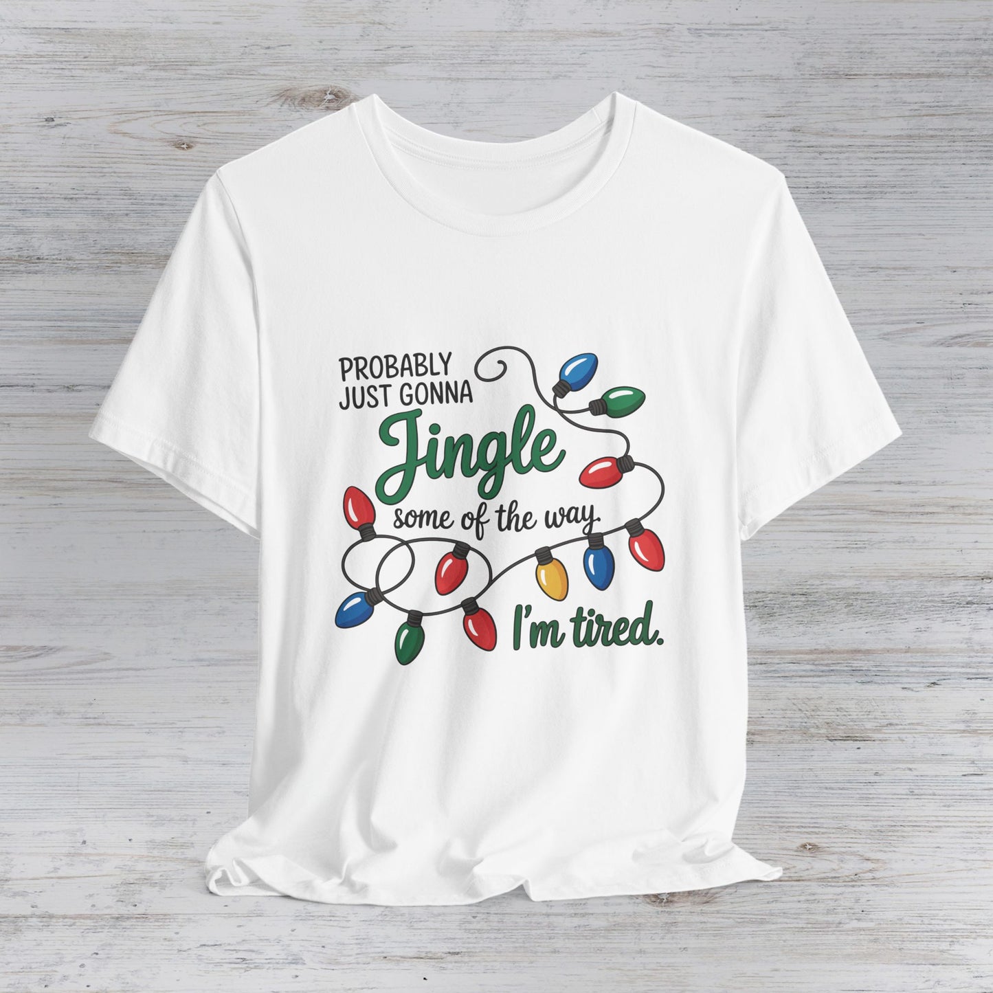 Jingle Some of the Way I'm Tired T-Shirt | Christmas Lights Tee