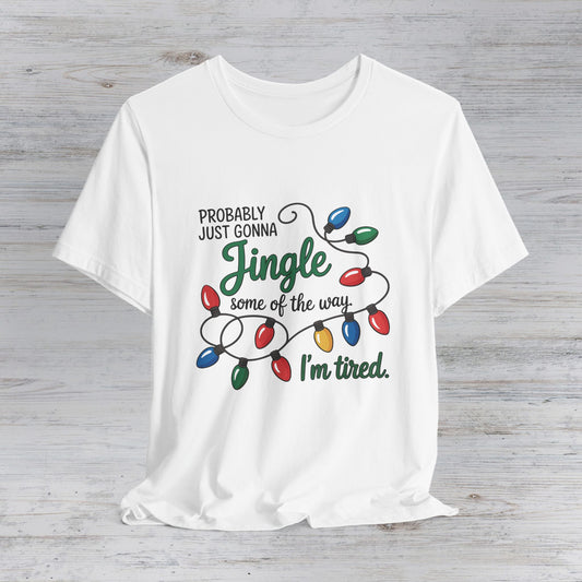 Jingle Some of the Way I'm Tired T-Shirt | Christmas Lights Tee