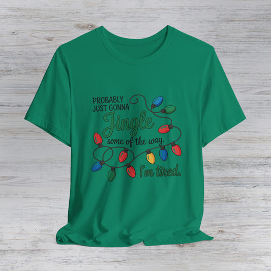 Jingle Some of the Way I'm Tired T-Shirt | Christmas Lights Tee